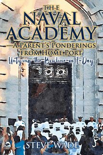 The Naval Academy - A Parent's Ponderings from Home Port: Untying the Bowline on I-Day