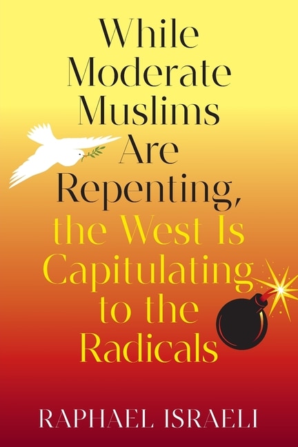 Front cover_While Moderate Muslims Are Repenting, the West Is Capitulating to the Radicals