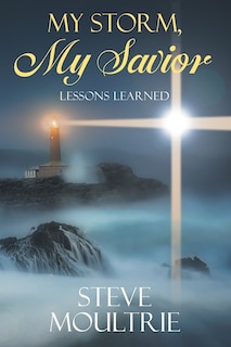 My Storm, My Savior: Lessons Learned