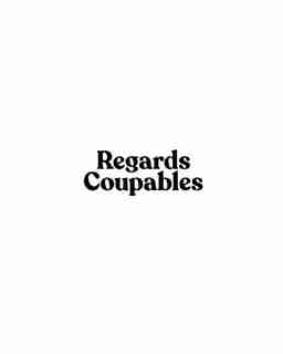 Regards Coupables: Volume I by Regards Coupables