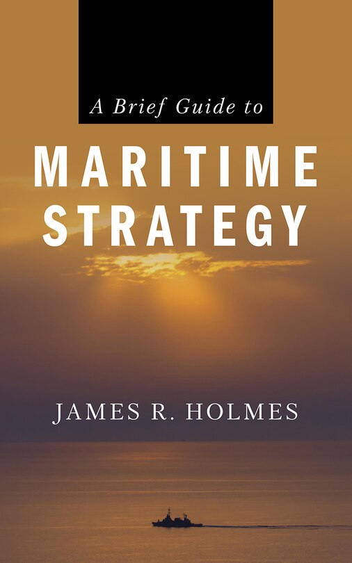 Front cover_A Brief Guide to Maritime Strategy