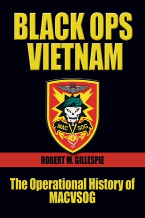 Black Ops Vietnam: The Operational History of Macvsog