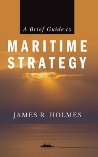 Front cover_A Brief Guide to Maritime Strategy