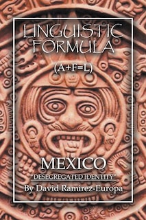 Linguistic Formula: (A+F=L) MEXICO Desegregated identity