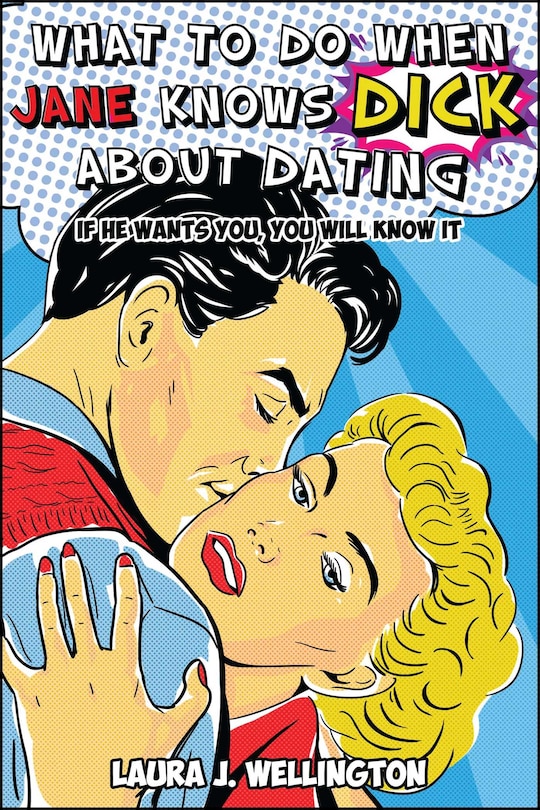 Front cover_What to Do When Jane Knows DICK About Dating