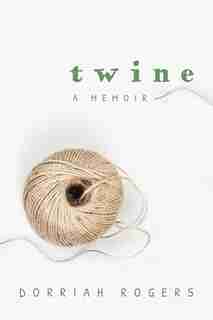 Twine: A Memoir by Dorriah Rogers