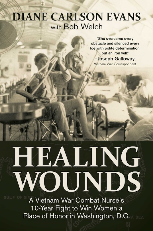 Healing Wounds: A Vietnam War Combat Nurse's 10-year Fight To Win Women A Place Of Honor In Washington, D.c.