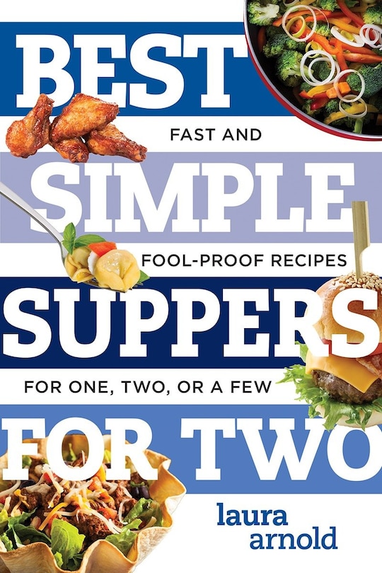 Best Simple Suppers For Two: Fast And Fool-proof Recipes For One, Two, Or A Few