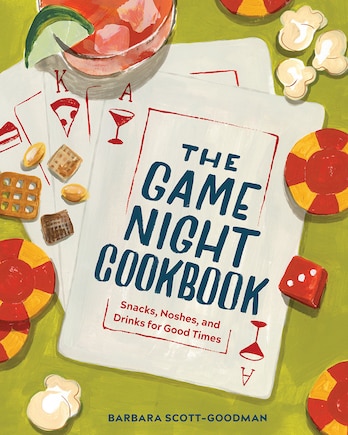 The Game Night Cookbook: Snacks, Noshes, And Drinks For Good Times