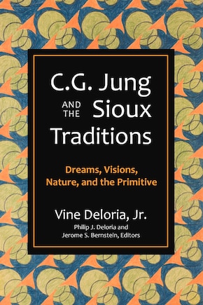 C.g. Jung And The Sioux Traditions: Dreams, Visions, Nature And The Primitive