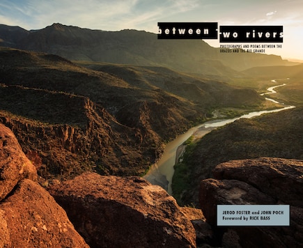 Between Two Rivers: Photographs And Poems Between The Brazos And The Rio Grande