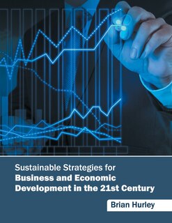 Sustainable Strategies For Business And Economic Development In The 21st Century
