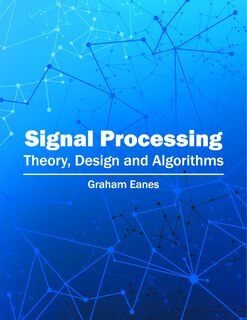 Signal Processing: Theory, Design And Algorithms