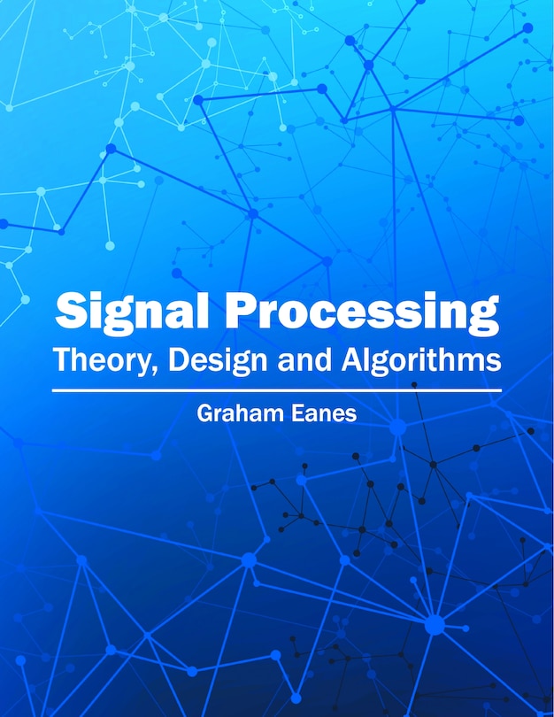 Signal Processing: Theory, Design And Algorithms