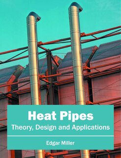 Heat Pipes: Theory, Design And Applications