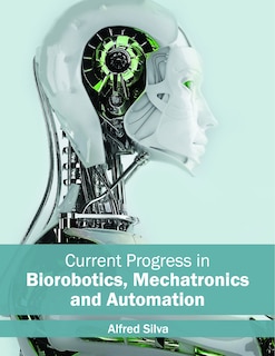 Couverture_Current Progress In Biorobotics, Mechatronics And Automation