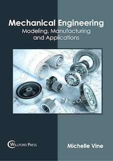 Mechanical Engineering: Modeling, Manufacturing And Applications