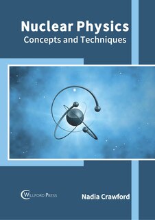 Nuclear Physics: Concepts And Techniques