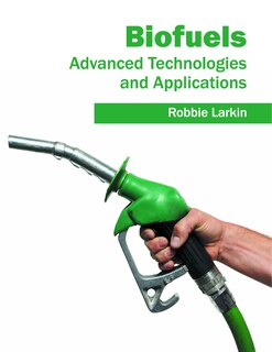 Biofuels: Advanced Technologies And Applications