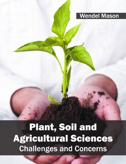 Plant, Soil And Agricultural Sciences: Challenges And Concerns