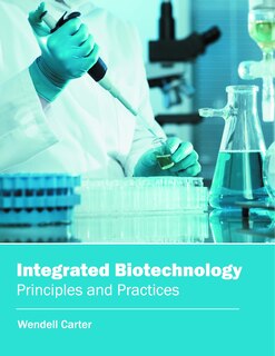 Front cover_Integrated Biotechnology: Principles And Practices