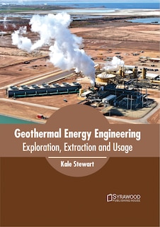 Couverture_Geothermal Energy Engineering: Exploration, Extraction And Usage