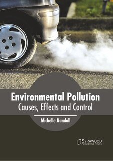 Environmental Pollution: Causes, Effects And Control