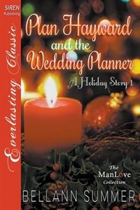 Plan Hayward and the Wedding Planner [A Holiday Story 1] (Siren Publishing Everlasting Classic ManLove)