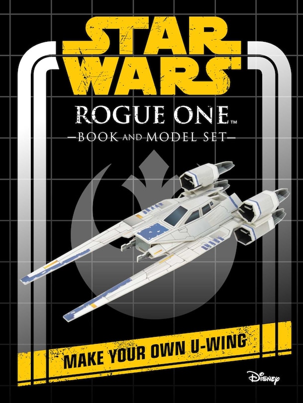 Star Wars: Rogue One Book And Model: Make Your Own U-wing