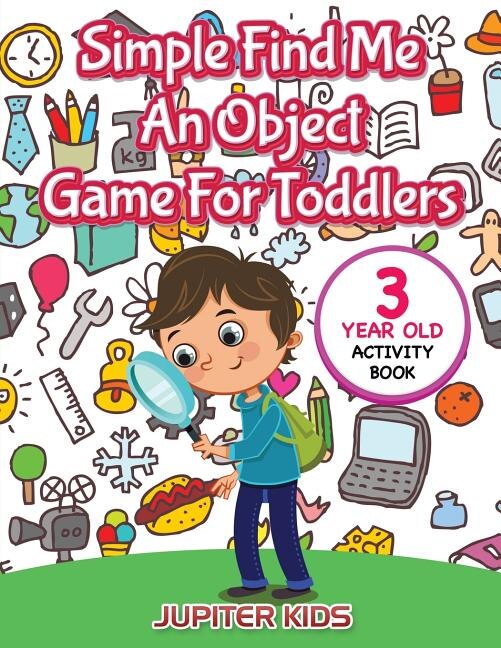 Simple Find Me An Object Game For Toddlers: 3 Year Old Activity Book