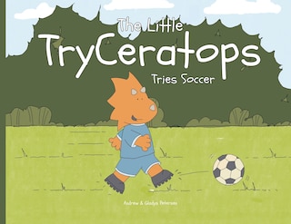 Front cover_The Little TryCeratops Tries Soccer