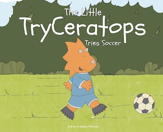 Front cover_The Little TryCeratops Tries Soccer