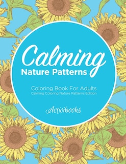 Calming Nature Patterns Coloring Book For Adults - Calming Coloring Nature Patterns Edition