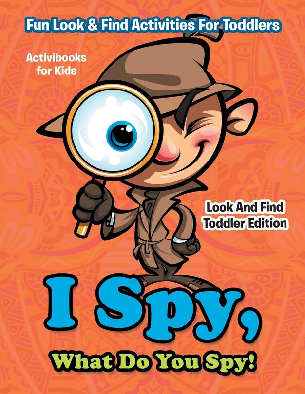 Front cover_I Spy, What Do You Spy! Fun Look & Find Activities For Toddlers - Look And Find Toddler Edition