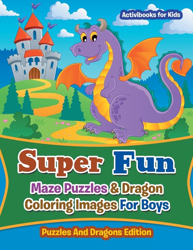 Front cover_Super Fun Maze Puzzles & Dragon Coloring Images For Boys