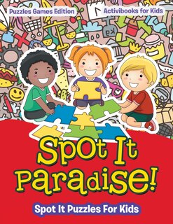 Front cover_Spot It Paradise! Spot It Puzzles For Kids - Puzzles Games Edition