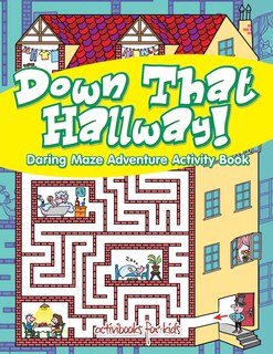 Couverture_Down That Hallway! Daring Maze Adventure Activity Book