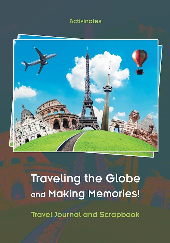Front cover_Traveling the Globe and Making Memories! Travel Journal and Scrapbook