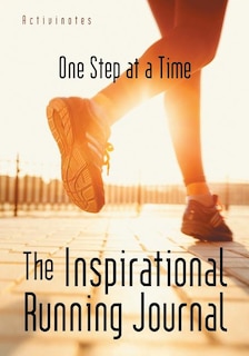 The Inspirational Running Journal: One Step at a Time
