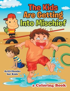 Front cover_The Kids Are Getting Into Mischief, a Coloring Book