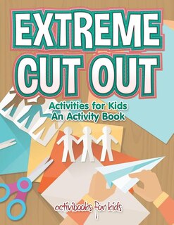 Extreme Cut out Activities for Kids, an Activity Book