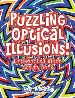 Front cover_Puzzling Optical Illusions! Find What's Hidden Activity Book