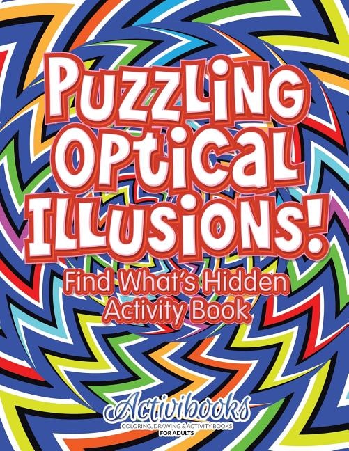 Front cover_Puzzling Optical Illusions! Find What's Hidden Activity Book