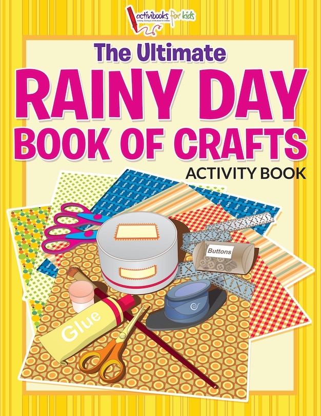 The Ultimate Rainy Day Book of Crafts Activity Book