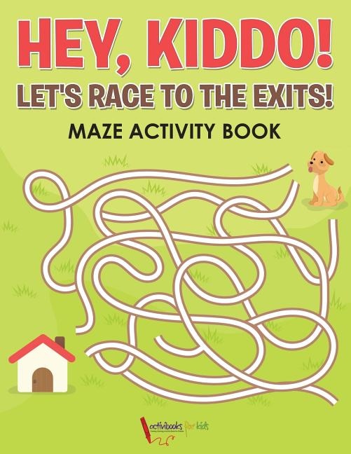 Hey, Kiddo! Let's Race to the Exits! Maze Activity Book
