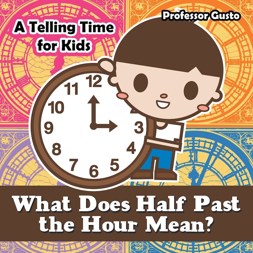 Couverture_What Does Half Past the Hour Mean?- A Telling Time Book for Kids