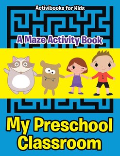 Front cover_My Preschool Classroom - A Maze Activity Book