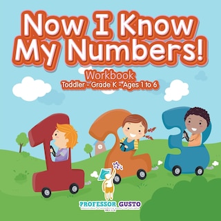 Front cover_Now I Know My Numbers! Workbook Toddler-Grade K - Ages 1 to 6