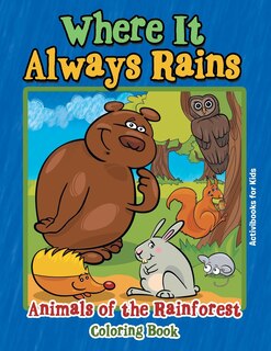 Where It Always Rains: Animals of the Rainforest Coloring Book