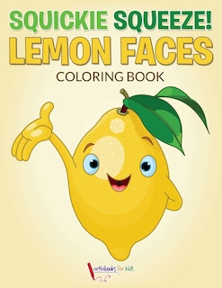 Front cover_Squickie Squeeze! Lemon Faces Coloring Book